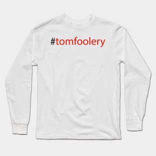 #tomfoolery Long Sleeve T-Shirt